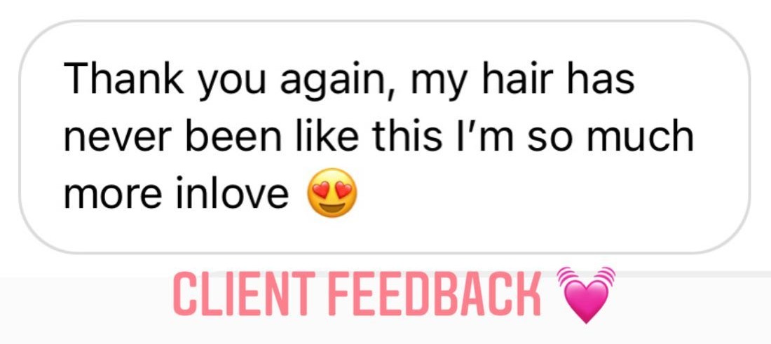 Client message: my hair has never been like this, I am so much more in love